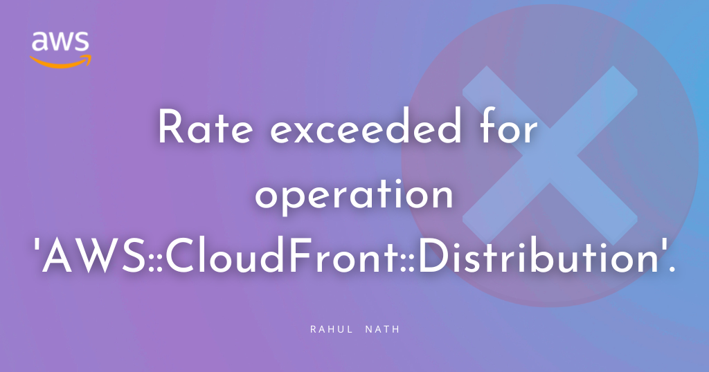 How To Solve "Rate exceeded for operation 'AWS::CloudFront ...